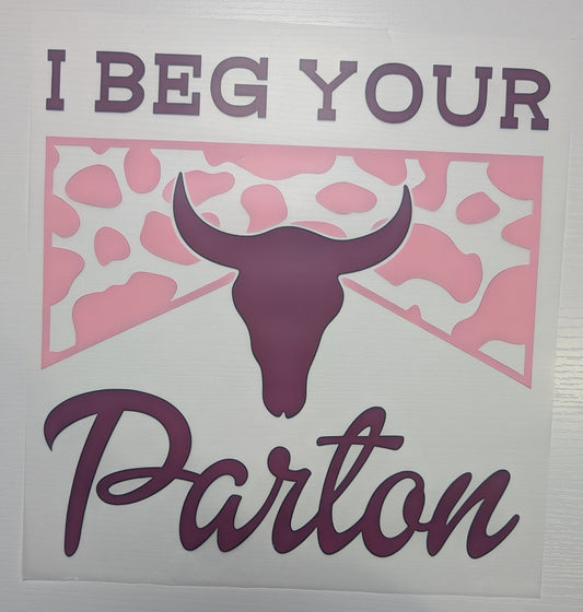 I Beg Your Parton Shirt Transfer