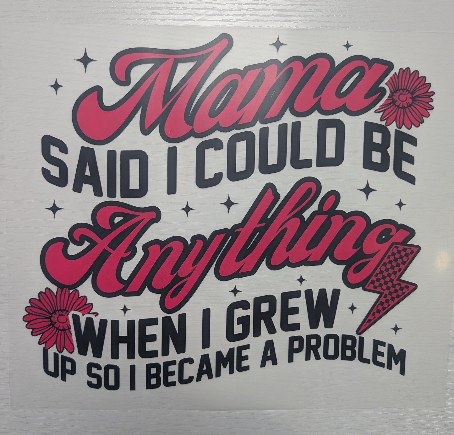 Mama Said I Could Be Anything Shirt Transfer
