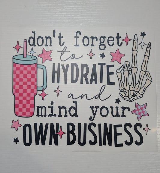 Don't Forget to Hydrate mind your Own Business Shirt Transfer