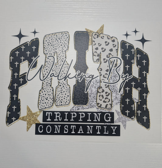 Walking by Faith Tripping Constantly Shirt Transfer