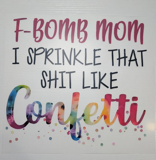 F-Bomb Mom I Sprinkle that S* life Confetti Shirt Transfer
