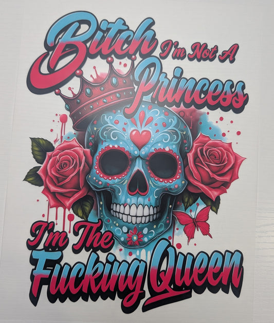 B* I'm Not A Princess I'm The F* Queen Shirt Transfer