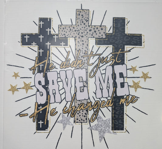 He didn't just save me he changed me Shirt Transfer