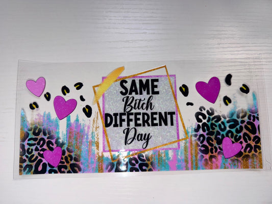 Same B*t*h Different Day