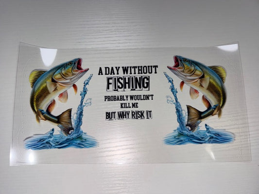 A day without fishing probably wouldn't kill me but why risk it