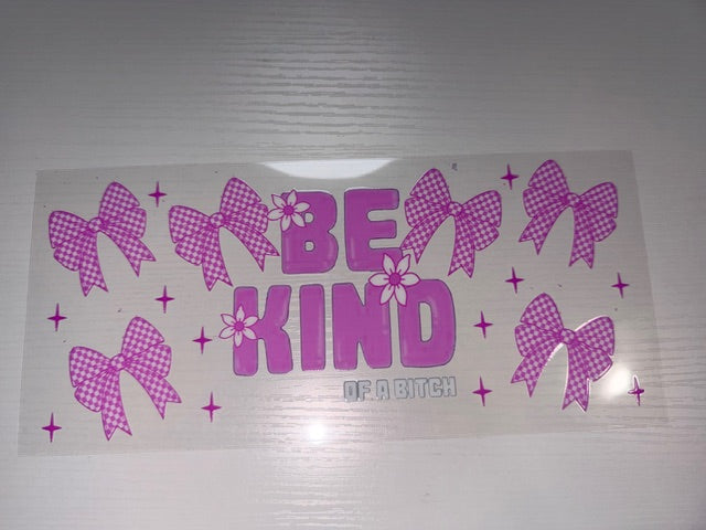 Be Kind Of A B****