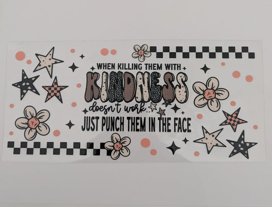 When Killing Them With Kindness Doesn't Work Just Punch Them In The Face