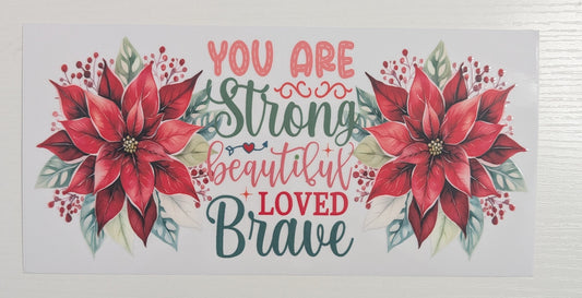 You are Strong beautiful LOVED Brave